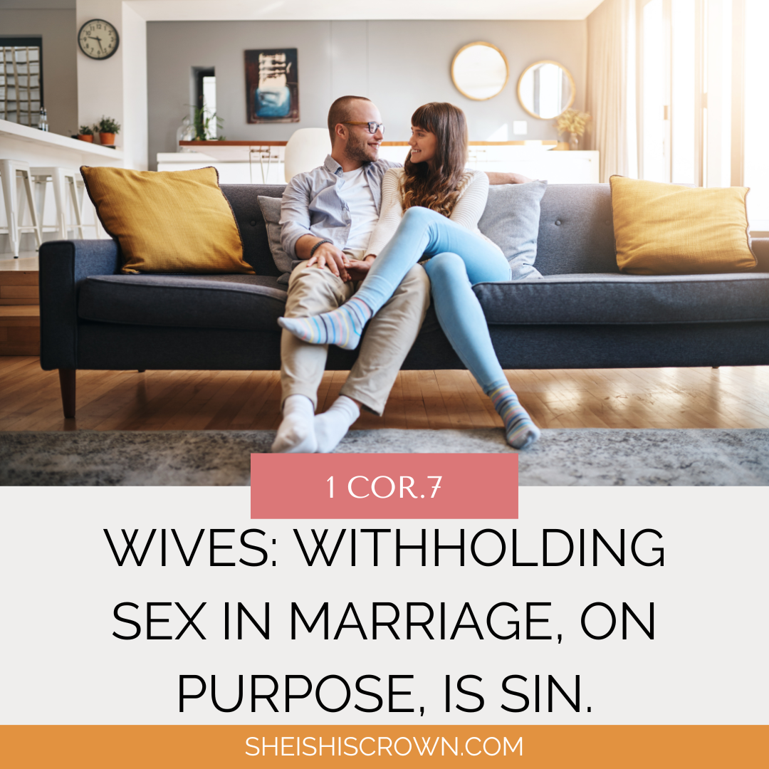 WIVES: Withholding Sex in Marriage, on purpose, is Sin.